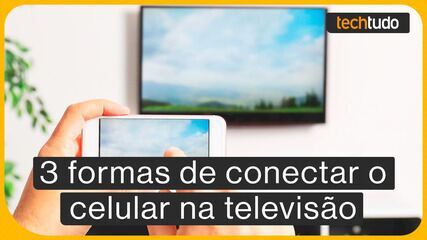 Como espelhar o celular na TV? Três formas de conectar o seu aparelho