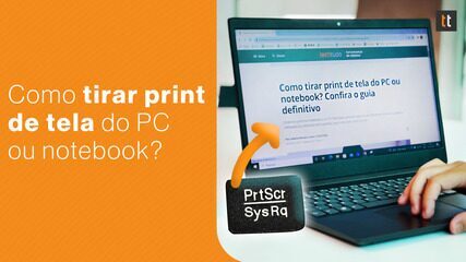 Como tirar print de tela do PC ou notebook? Confira todas as formas